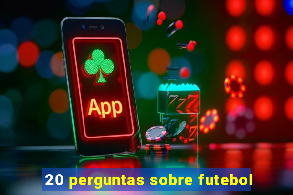 20 perguntas sobre futebol